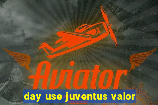 day use juventus valor